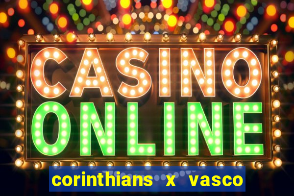 corinthians x vasco da gama ao vivo futemax